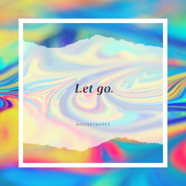Let Go | Pride 2020 | Thoughts and Inspiration on Mooseymares